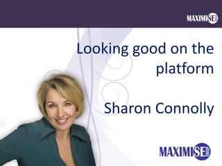 Looking good on the
           platform

   Sharon Connolly
 