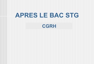 APRES LE BAC STG
      CGRH
 