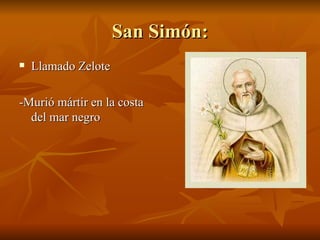 San Simón: Llamado Zelote -Murió mártir en la costa del mar negro 