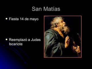 San Matías Fiesta 14 de mayo Reemplazó a Judas Iscariote  