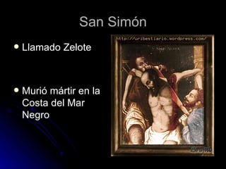 San Simón Llamado Zelote Murió mártir en la Costa del Mar Negro 