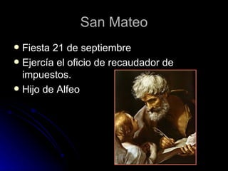 San Mateo Fiesta 21 de septiembre Ejercía el oficio de recaudador de impuestos. Hijo de Alfeo 