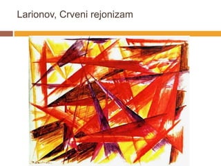 Larionov, Crveni rejonizam
 