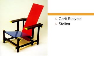    Gerit Rietveld
   Stolica
 