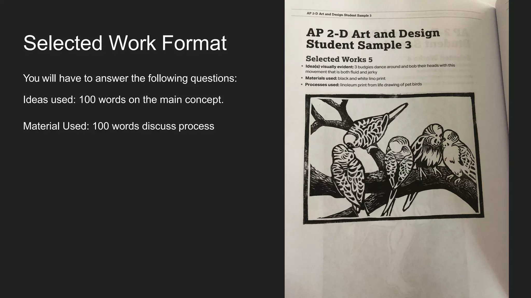 Selected Work Format
You will have to answer the following questions:
Ideas used: 100 words on the main concept.
Material Used: 100 words discuss process
 
