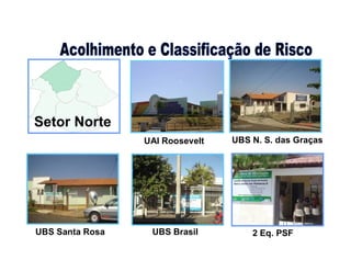 UAI Roosevelt
2 Eq. PSF
UBS N. S. das Graças
UBS BrasilUBS Santa Rosa
Setor Norte
 