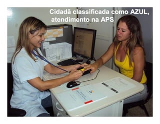 Cidadã classificada como AZUL,Cidadã classificada como AZUL,
atendimento na APSatendimento na APS
 