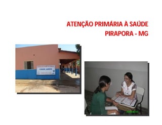 ATENATENÇÇÃO PRIMÃO PRIMÁÁRIARIA ÀÀ SASAÚÚDEDE
PIRAPORAPIRAPORA -- MGMG
OS PONTOS DE ATENÇÃO À SAÚDE
 
