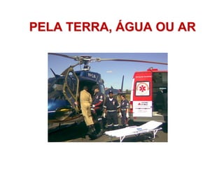 PELA TERRA,PELA TERRA, ÁÁGUA OU ARGUA OU AR
 