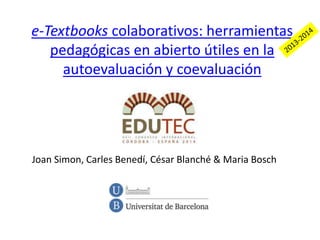 e-Textbooks colaborativos: herramientas
pedagógicas en abierto útiles en la
autoevaluación y coevaluación
Joan Simon, Carl...