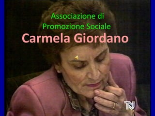 Associazione di
   Promozione Sociale
Carmela Giordano
 