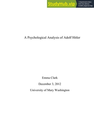 A Psychological Analysis of Adolf Hitler
Emma Clark
December 3, 2012
University of Mary Washington
 