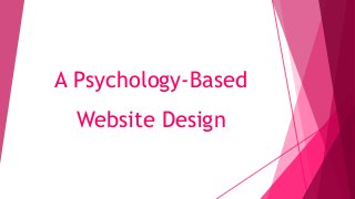 A Psychology-Based
Website Design
 