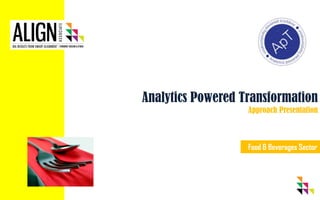 Analytics Powered Transformation
Approach Presentation
Food & Beverages Sector
 