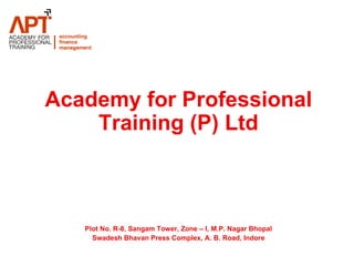 Academy for Professional Training (P) Ltd APT House, 276 Zone - II M.P. Nagar, Bhopal-462011   