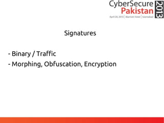 Signatures
- Binary / Traffic
- Morphing, Obfuscation, Encryption
 