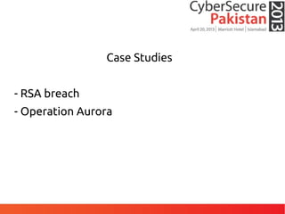 Case Studies
- RSA breach
- Operation Aurora
 