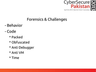 Forensics & Challenges
- Behavior
- Code
* Packed
* Obfuscated
* Anti Debugger
* Anti VM
* Time
 