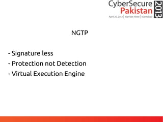 NGTP
- Signature less
- Protection not Detection
- Virtual Execution Engine
 
