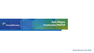 20 de fevereiro de 2018
Aula Magna
Graduação/INSPER
 