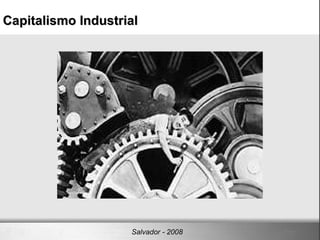 Capitalismo Industrial‏ Salvador - 2008 