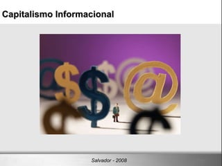 Capitalismo Informacional‏ Salvador - 2008 
