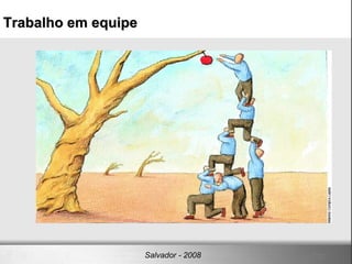 Trabalho em equipe Salvador - 2008 