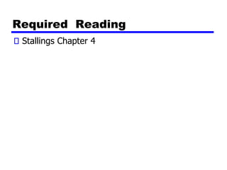 Required Reading
Stallings Chapter 4
 