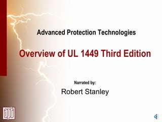 Advanced Protection Technologies Overview of UL 1449 Third Edition Narrated by: Robert Stanley 