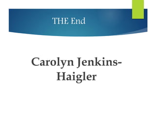 THE End 
Carolyn Jenkins- 
Haigler 
