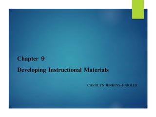 Chapter 9 
Developing Instructional Materials 
CAROLYN JENKINS-HAIGLER 
 
