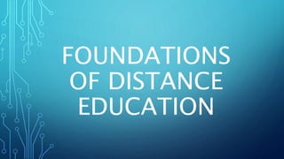 FOUNDATIONS
OF DISTANCE
EDUCATION
 