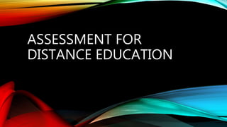 ASSESSMENT FOR
DISTANCE EDUCATION
 