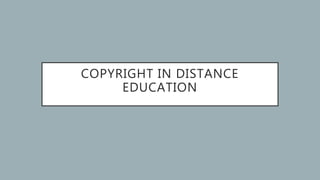 COPYRIGHT IN DISTANCE
EDUCATION
 