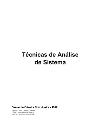 Técnicas de Análise
                   de Sistema




Tubarão / Santa Catarina / BRAZIL
E-Mail : osmarjr@unisul.rct-sc.br
http://tec1.unisul.rct-sc.br/osmarjr/
 