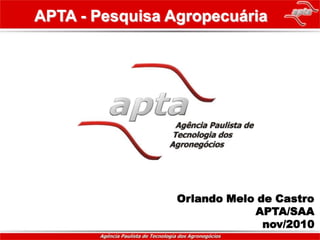 APTA - Pesquisa Agropecuária Orlando Melo de CastroAPTA/SAAnov/2010 