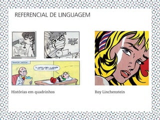 referencial de linguagem




Histórias em quadrinhos     Roy Linchenstein
 