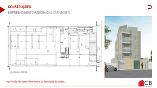 CONSTRUÇÕES
EMPREENDIMENTO RESIDENCIAL CARNEGIE III
Aqui vocês vão inserir, ficha técnica ou descrições do projeto…
 