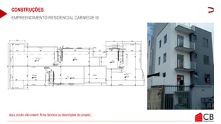 CONSTRUÇÕES
EMPREENDIMENTO RESIDENCIAL CARNEGIE III
Aqui vocês vão inserir, ficha técnica ou descrições do projeto…
 