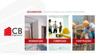 SEGUIMENTOS | Clique nas imagens para conhecer nosso portfolio.
RESIDENCIAIS COMERCIAIS CONSTRUÇÕES
 