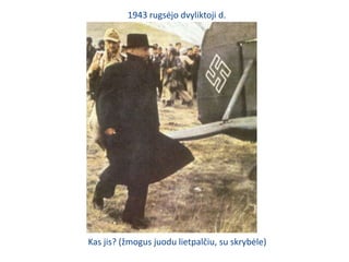 1943 rugsėjo dvyliktojid.Kas jis? (žmogus juodu lietpalčiu, su skrybėle)