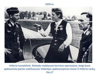 1939 m.Hitlerio numylėtinė. Niekada nedalyvavo karinėse operacijose, betgi buvo apdovanota pačiais aukščiausiais Vokietijos apdovanojimais tiesiai iš Hitlerio rankų. Kas ji?