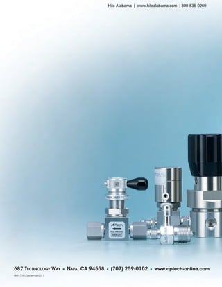 Gas Delivery Components
Condensed Catalog
DECEMBER 2017
VD NCED PRESSURE TECHNOLOGYA A
687 Technology Way • Napa, CA 94558 • (707) 259-0102 • www.aptech-online.com Pressure Regulators • Diaphragm & Bellows Valves • Check Valves • Flow Devices
HMI17391/December2017
Hile Alabama | www.hilealabama.com | 800-536-0269
 