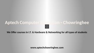Aptech Computer Education - Chowringhee
We Offer courses in I.T. & Hardware & Networking for all types of students
www.aptechchowringhee.com
 