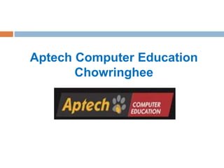 Aptech Computer Education
Chowringhee
 