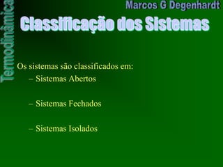 Classificação dos Sistemas
Os sistemas são classificados em:
– Sistemas Abertos
– Sistemas Fechados
– Sistemas Isolados
 