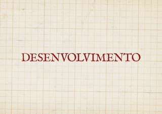 DESENVOLVIMENTO 
 