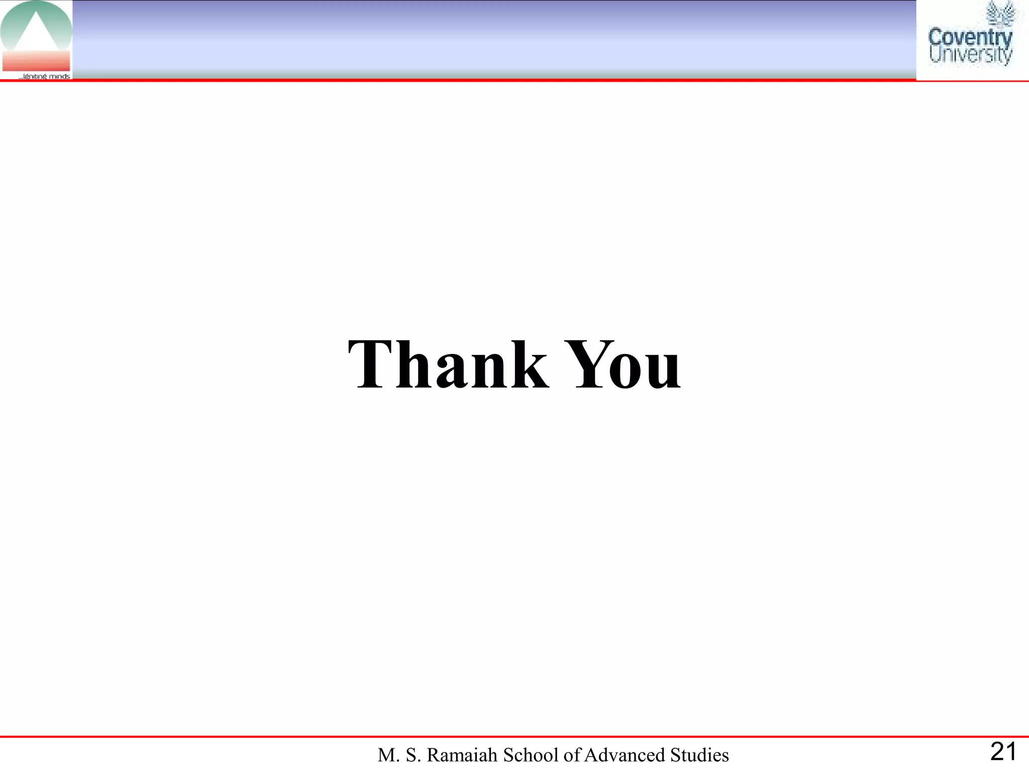 Thank You




M. S. Ramaiah School of Advanced Studies   21
 