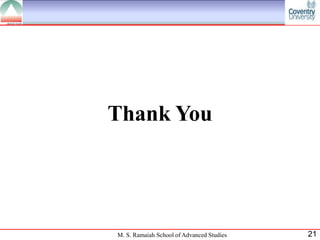 Thank You




M. S. Ramaiah School of Advanced Studies   21
 
