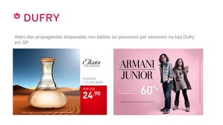 Artes das propagandas disparadas nos tablets ao passarem por sensores na loja Dufry
em SP
 